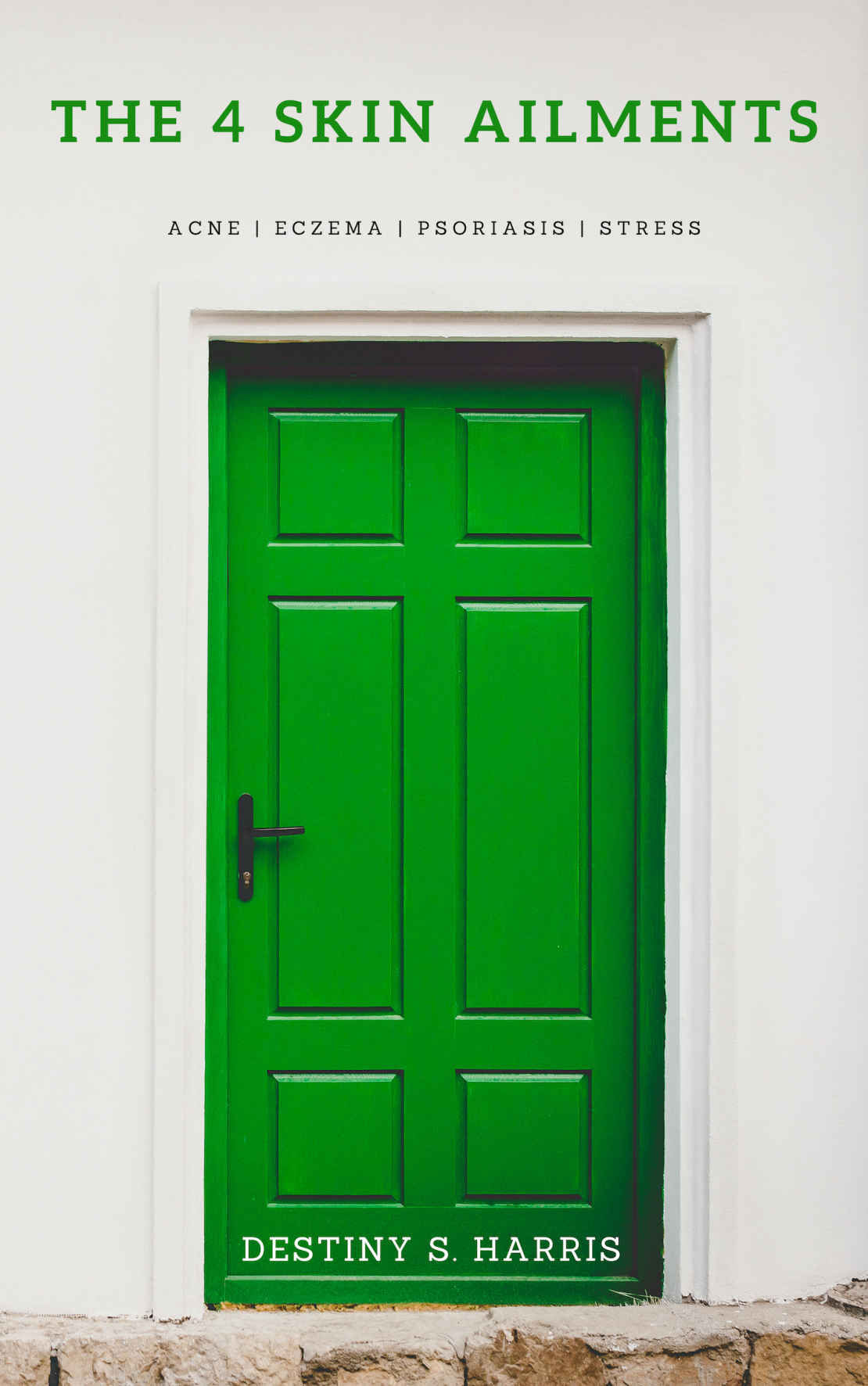 Book cover of "The 4 Skin Ailments" by Destiny S. Harris with a bright green door on a white wall
