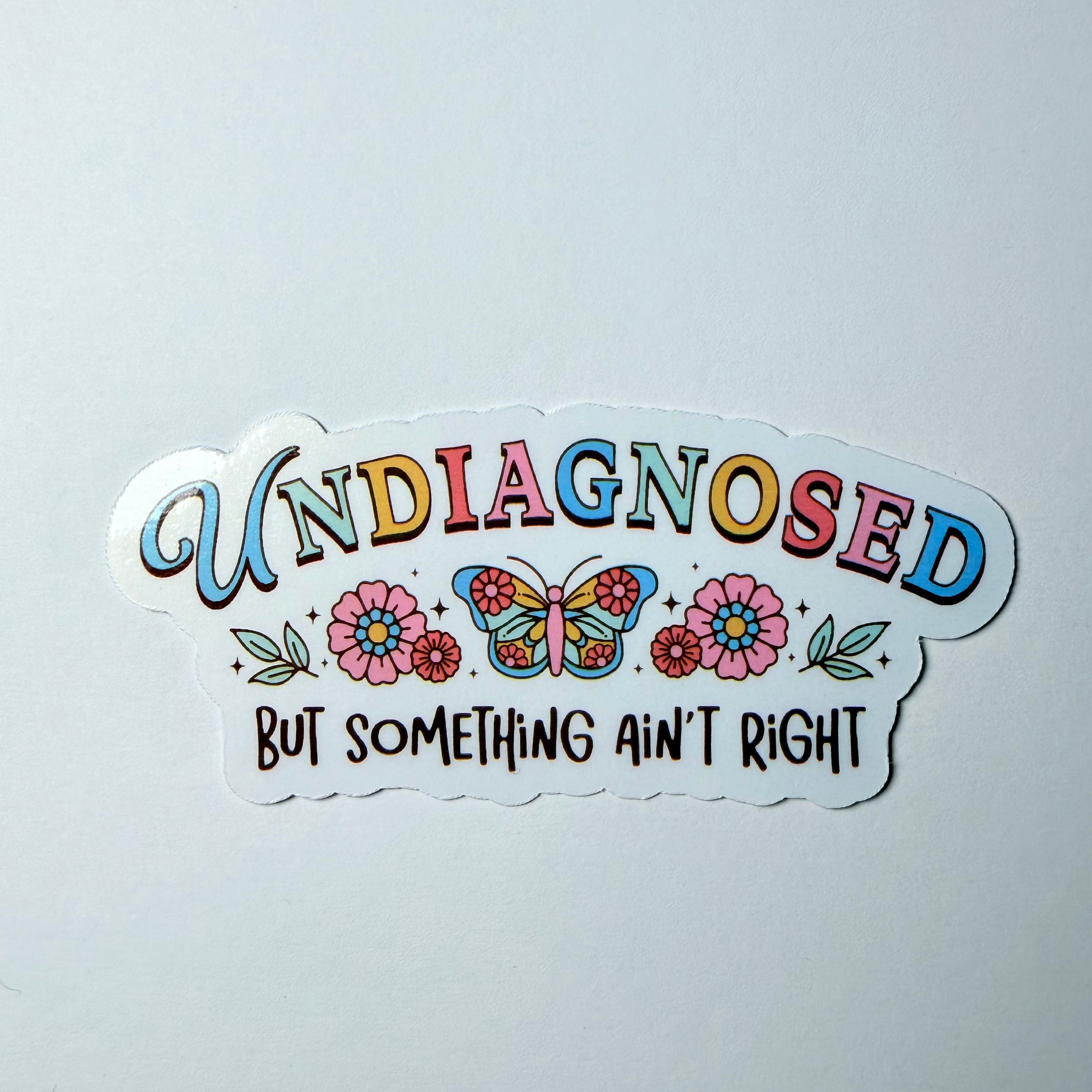 Undiagnosed but Something Ain't Right - Sticker
