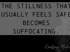 The stillness that usually feels safe becomes suffocating.