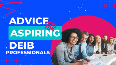 Advice for Aspiring DEI Practitioners