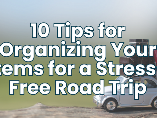 10 Essential Tips for Organizing Your Items for a Stress-Free Road Trip