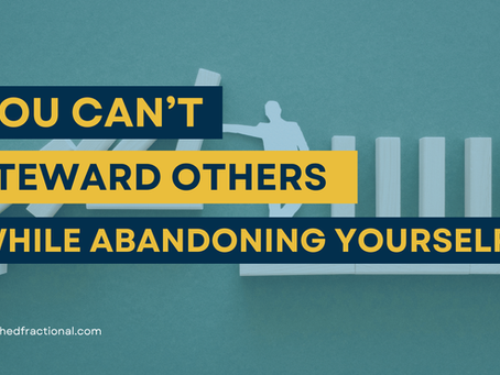 You Can’t Steward Others While Abandoning Yourself