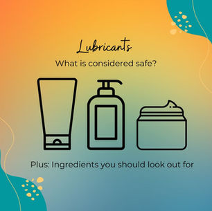 LUBRICANTS - WHAT IS CONSIDERED SAFE?   