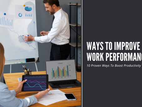 10 Proven Ways to Improve Work Performance and Boost Productivity