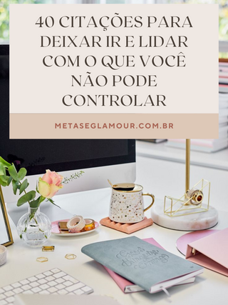 40 citações para deixar ir e lidar com o que você não pode controlar