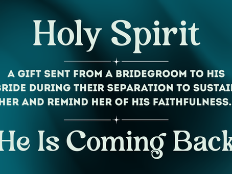 Holy Spirit is a Gift Sent to Jesus' Bride to Sustain Her