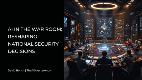 AI in the War Room: Reshaping National Security Decisions