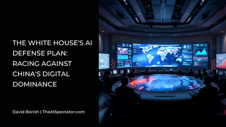 The White House's AI Defense Plan: Racing Against China's Digital Dominance