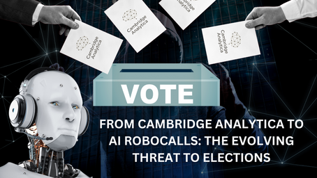 From Cambridge Analytica to AI Robocalls: The Evolving Threat to Elections