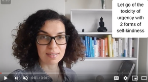 The toxicity of constant urgency and 2 types of self-kindness as antidotes