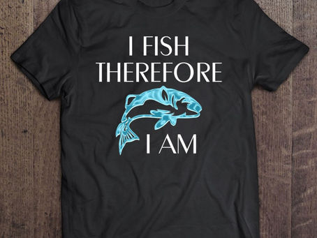 I Fish Therefore I Am Shirt