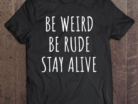 Be Weird Be Rude Stay Alive Shirt