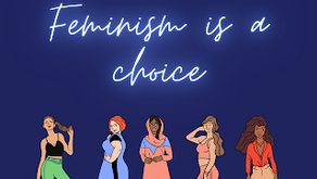 “FEMINISM IS ABOUT CHOICE"