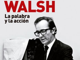 Itinerario ideológico del escritor Rodolfo Walsh