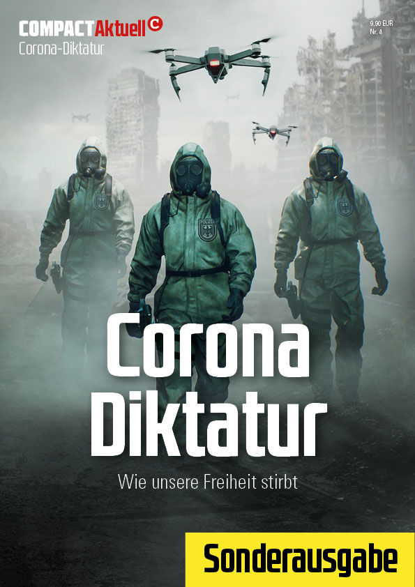 COMPACT-Aktuell: Corona-Diktatur. Wie unsere Freiheit stirbt