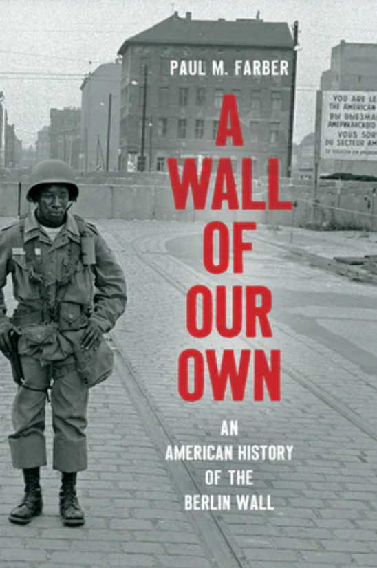 Publication: A Wall of Our Own An American History of the Berlin Wall