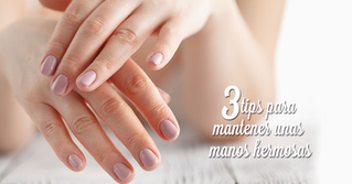 3 tips para mantener unas manos hermosas