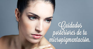 Cuidados posteriores de tu micropigmentación.