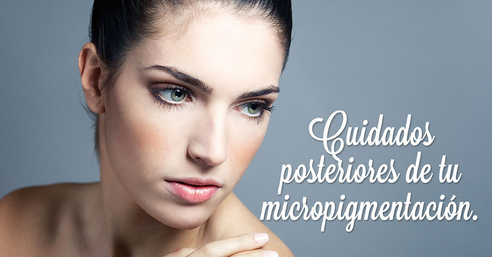 Cuidados posteriores de tu micropigmentación.