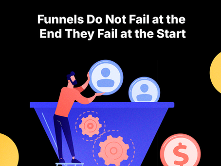 Funnels Do Not Fail at the End They Fail at the Start