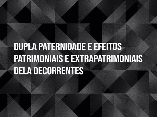 Dupla paternidade e os efeitos patrimoniais e extrapatrimoniais de decorrentes