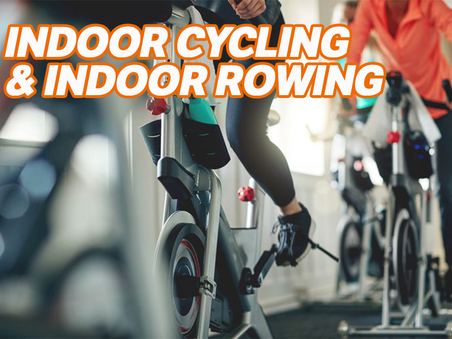 INDOOR CYCLING
& INDOOR ROWING