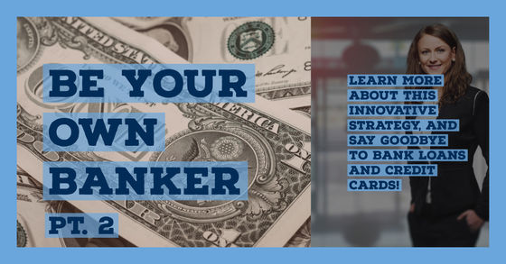 Being Your Own Banker (Pt. 2)