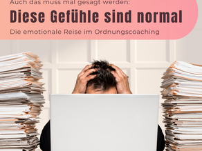 Auch das muss mal gesagt werden: Diese Gefühle sind normal – Die emotionale Reise im Ordnungscoaching 💫