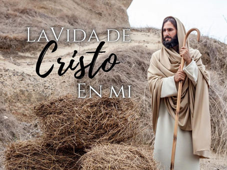 La Vida de Cristo en Mi.