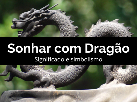 Sonhar com dragão: significado e simbolismo