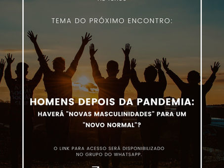 27.02.21  “Homens depois da pandemia: haverá “novas masculinidades para um “novo normal”?   