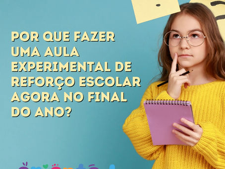 Por que fazer uma aula experimental de reforço escolar agora no final do ano?