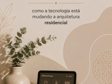 Casa inteligente: como a tecnologia está mudando a arquitetura residencial