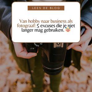 Van hobby naar business als fotograaf: 5 excuses die je niet langer mag gebruiken. 🤡