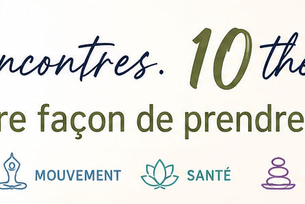 10 rencontres ✳️ 10 thématiques ✳️ Une autre façon de prendre soin de soi