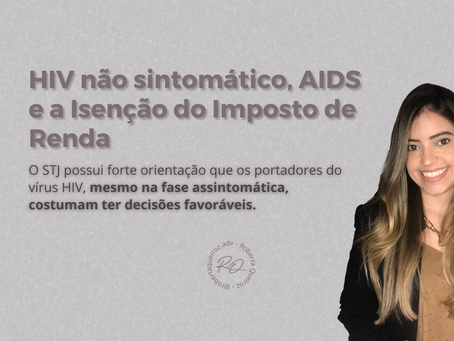 HIV não sintomático, AIDS e a Isenção do Imposto de Renda.