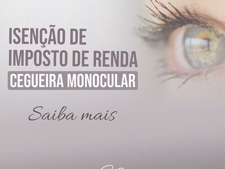 Isenção Imposto de Renda aos portadores de cegueira monocular.