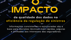 O impacto da qualidade dos dados na eficiência da regulação de sinistros