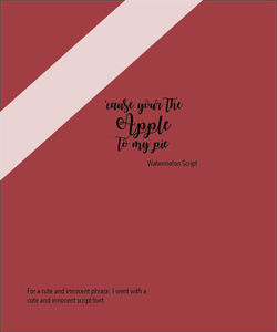 'cause your the apple to my pie