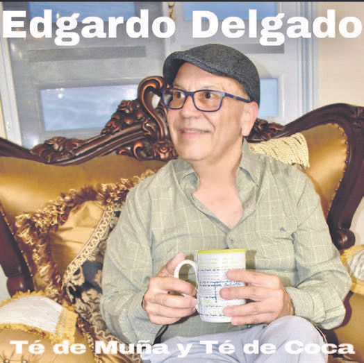 Té de Muña y Té de Coca: Lo nuevo de Edgardo Delgado