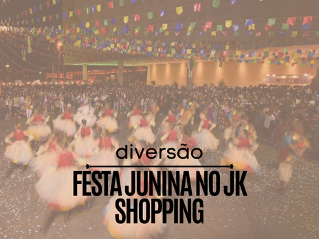 JK Shopping anuncia festa junina com entrada gratuita, comida boa e muita diversão!