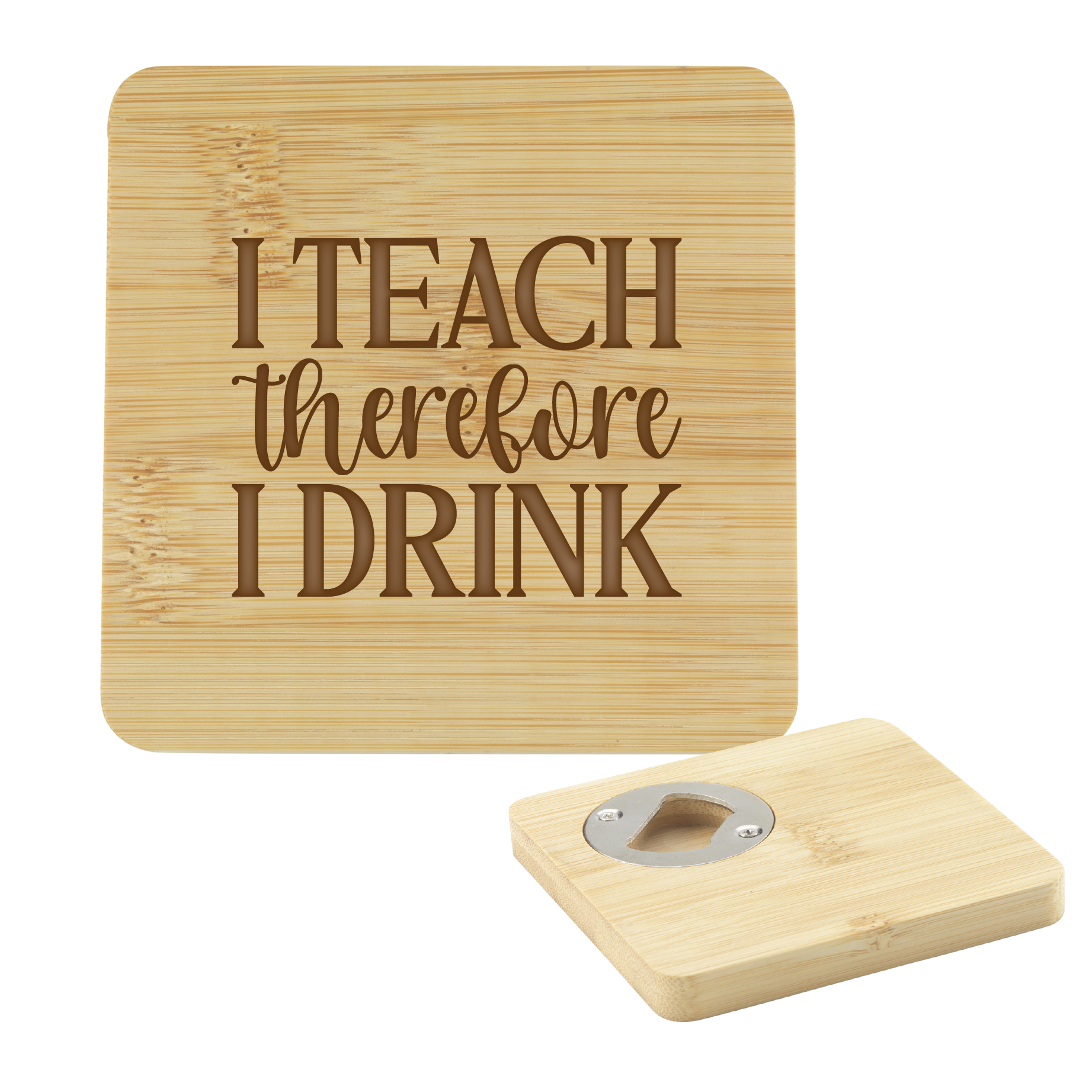 I Teach therefore I Drink Coaster & Bottle Opener