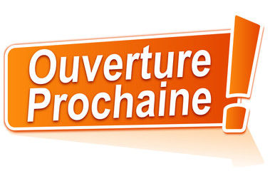 ouverture prochaine