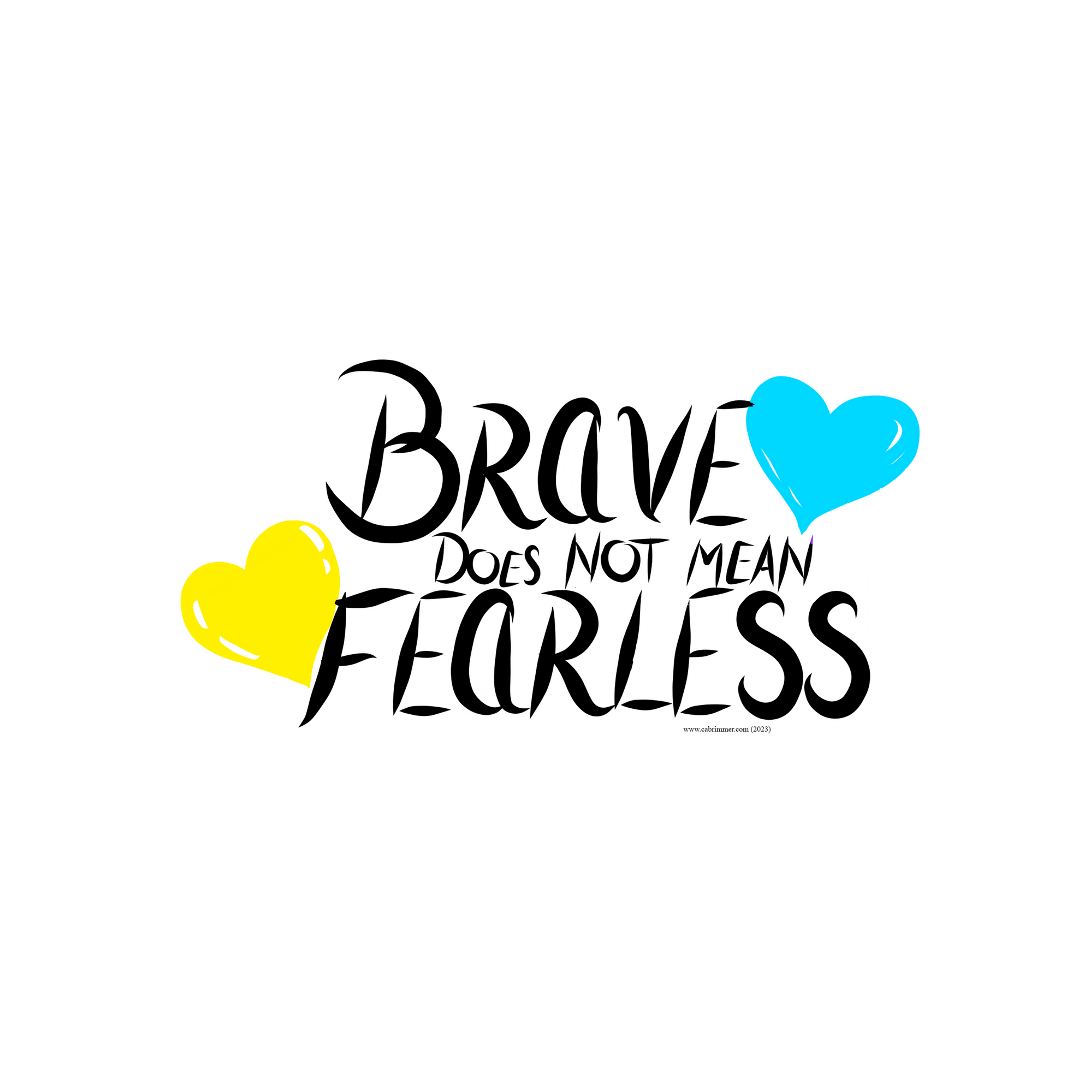 Black text reading "Brave does not mean Fearless" on a white background. There are two hearts, one teal, one yellow