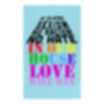 Teal flag with text in shape of a house "No (Cis-hetero)Sexism No Racism No Hate. In our House Love Will Win"