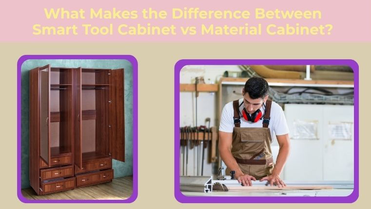 Smart tool cabinet vs material cabinet
