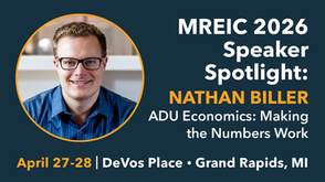 MREIC 2026 Speaker Spotlight graphic featuring Nathan Biller with the text “ADU Economics: Making the Numbers Work” and event details: April 27–28 at DeVos Place in Grand Rapids, Michigan.