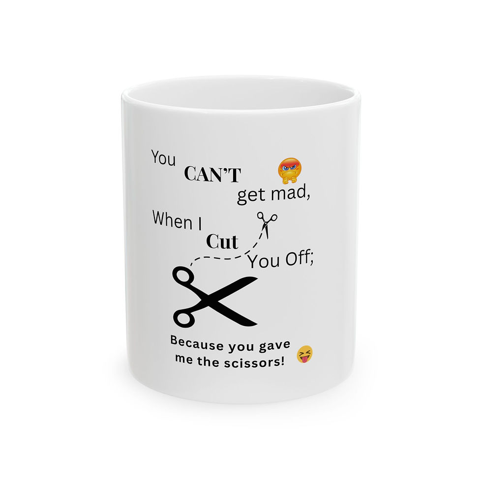 Thumbnail: Humorous Ceramic Mug - "You Can't Get Mad When I Cut You Off" - Fun Coffee Cup