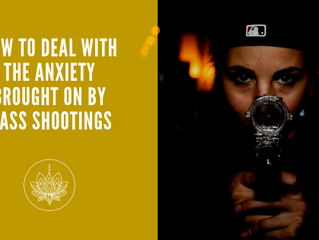 How to Deal with the Anxiety Brought on by Mass Shootings