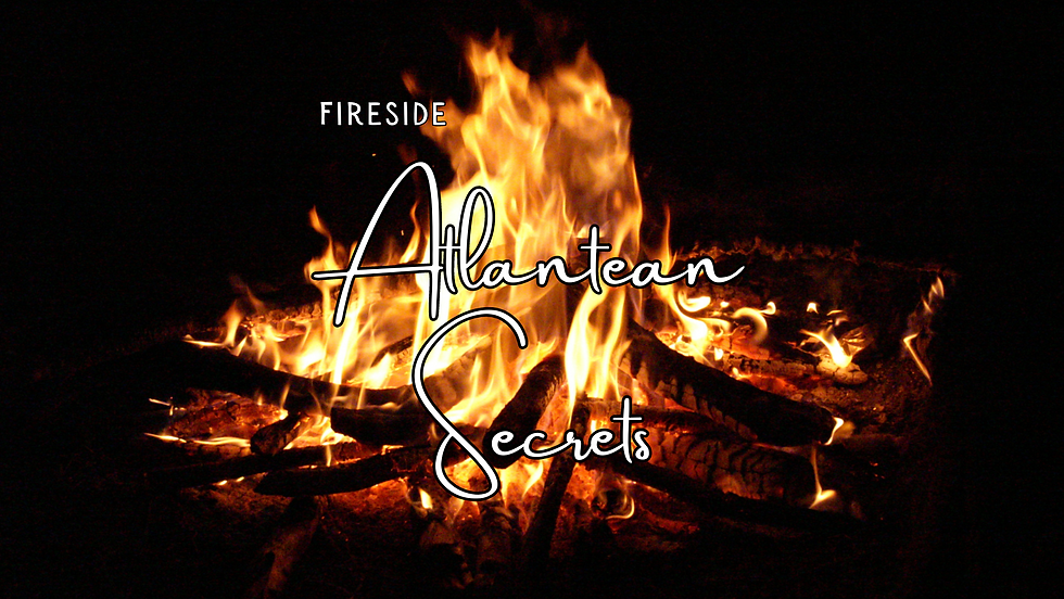 Fireside Atlantean Secrets